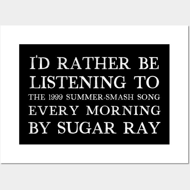I'd Rather Be Listening To Every Morning by Sugar Ray Wall Art by DankFutura